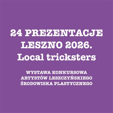 „24 PREZENTACJE – LESZNO 2026. Local tricksters”/zaproszenie do wzięcia udziału