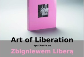 Art of Liberation- spotkanie ze Zbigniewem Liberą