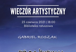 Wieczór artystyczny promujący najnowszy tomik wierszy Gabriela Roszaka