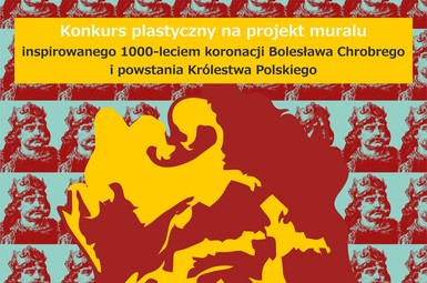 KONKURS PLASTYCZNY NA PROJEKT MURALU! „1000-lecie koronacji Bolesława Chrobrego oraz powstania Królestwa Polskiego”